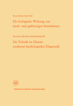 Die biologische Wirkung von staub- und gasförmigen Immissionen/Die Technik im Dienste moderner kardiologischer Diagnostik von Kikuth,  Walter