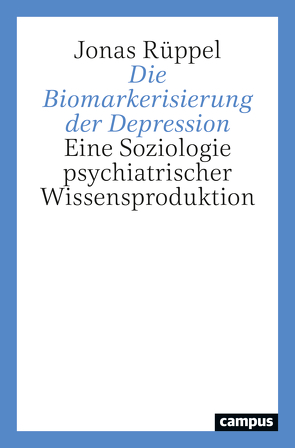 Die Biomarkerisierung der Depression von Rüppel,  Jonas