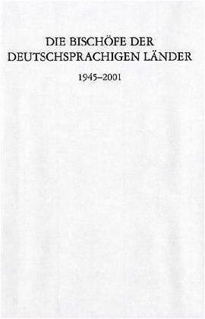 Die Bischöfe der deutschsprachigen Länder 1945–2001. von Bischof,  Franz Xaver, Brodkorb,  Clemens, Gatz,  Erwin, Landersdörfer,  Anton, Pilvousek,  Josef, Zinnhobler,  Rudolf