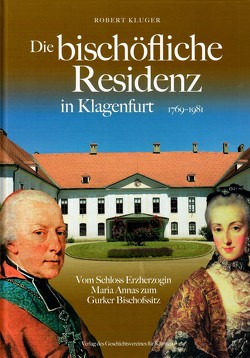 Die bischöfliche Residenz in Klagenfurt 1769-1981 von Kluger,  Robert