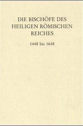 Die Bischöfe des Heiligen Römischen Reiches 1448 bis 1648. von Brodkorb,  Clemens, Gatz,  Erwin