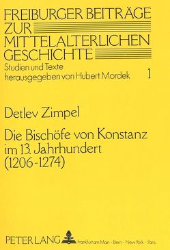 Die Bischöfe von Konstanz im 13. Jahrhundert (1206 – 1274) von Zimpel,  Detlev