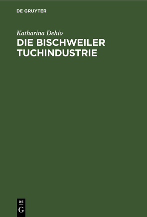 Die Bischweiler Tuchindustrie von Dehio,  Katharina