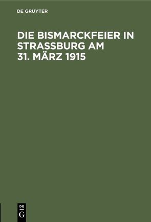 Die Bismarckfeier in Straßburg am 31. März 1915