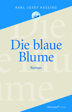 Die blaue Blume von Kassing,  Karl Josef