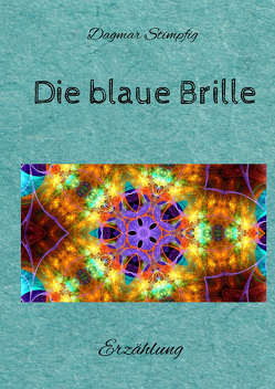 Die blaue Brille, eine zauber-hafte Brille von Stimpfig,  Dagmar