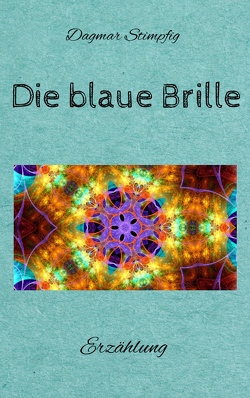 Die blaue Brille, eine zauber-hafte Brille von Stimpfig,  Dagmar