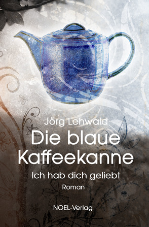 Die blaue Kaffeekanne von Lehwald,  Jörg