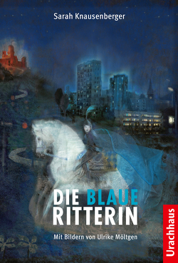 Die Blaue Ritterin von Knausenberger,  Sarah, Möltgen ,  Ulrike