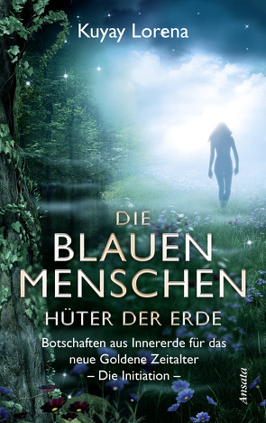 Die Blauen Menschen – Hüter der Erde von Kuyay Lorena