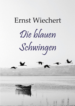 Die blauen Schwingen von Wiechert,  Ernst