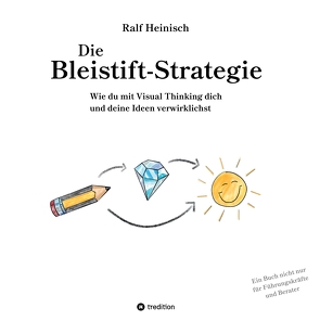 Die Bleistift-Strategie – mit nützlichen Tipps und Anregungen für visuelles Denken von Heinisch,  Justus, Heinisch,  Ralf, von Hindte-Mieske,  Cora