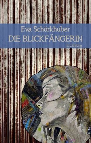 Die Blickfängerin von Schörkhuber,  Eva