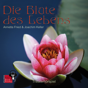 Die Blüte des Lebens von Anette,  Fried, Joachim,  Keller