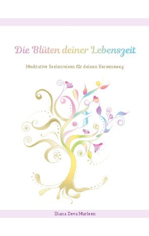Die Blüten deiner Lebenszeit von Marleen,  Diana Deva