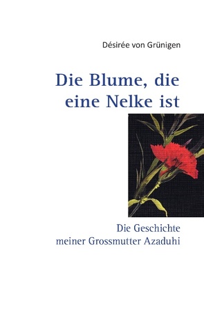 Die Blume, die eine Nelke ist von von Grünigen,  Désirée