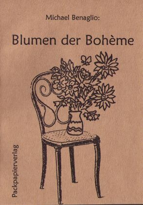 Die Blumen der Bohème von Benaglio,  Michael, Pfitzner,  Pamela, Stangl,  Manfred