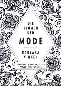 Die Blumen der Mode von Balsac,  Honore de, Barthes,  Roland, Baudelaire,  Charles, Beauvoir,  Simone de, Benjamin,  Walter, Freud,  Sigmund, Hegel,  Georg W F, Heine,  Heinrich, Kittler,  Friedrich, Loos,  Adolf, Mandeville,  Bernard, Meinecke,  Thomas, Melian,  Michaela, Nietzsche,  Friedrich, Poschardt,  Ulf, Proust,  Marcel, Rousseau,  Jean Jaques, Simmel,  Georg, Vinken,  Barbara, Zola,  Émile