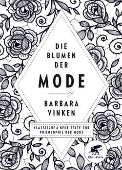 Die Blumen der Mode von Barthes,  Roland, Baudelaire,  Charles, Benjamin,  Walter, de Balsac,  Honore, de Beauvoir,  Simone, Freud,  Sigmund, Hegel,  Georg W F, Heine,  Heinrich, Kittler,  Friedrich, Loos,  Adolf, Mandeville,  Bernard, Meinecke,  Thomas, Melian,  Michaela, Nietzsche,  Friedrich, Poschardt,  Ulf, Proust,  Marcel, Rousseau,  Jean Jaques, Simmel,  Georg, Vinken,  Barbara, Zola,  Émile