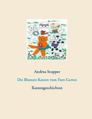 Die Blumen-Katzen vom Feen Garten von Stopper,  Andrea