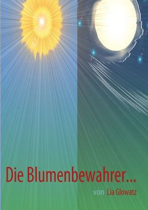 Die Blumenbewahrer… von Glowatz,  Lia