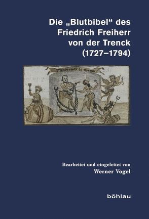 Die »Blutbibel« des Friedrich Freiherr von der Trenck (1727-1794) von Vogel,  Werner