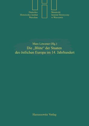 Die „Blüte“ der Staaten des östlichen Europa im 14. Jahrhundert von Löwener,  Marc