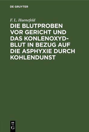 Die Blutproben vor Gericht und das Konlenoxyd-Blut von Huenefeld,  F. L.