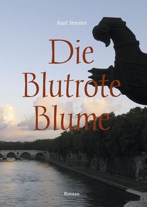 Die Blutrote Blume von Streiter,  Axel