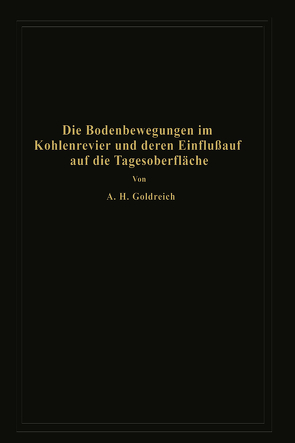 Die Bodenbewegungen im Kohlenrevier und deren Einfluß auf die Tagesoberfläche von Goldreich,  A.H.