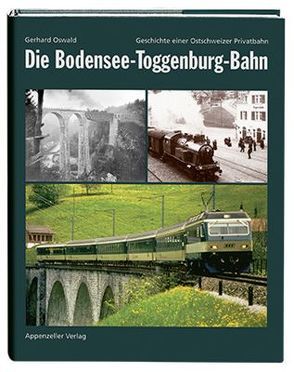 Die Bodensee-Toggenburg-Bahn von Oswald,  Gerhard