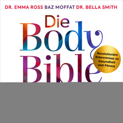 Die Body Bible für Frauen von Moffat,  Baz, Puder,  Charlotte, Ross,  Emma, Smith,  Bella, TATWORT Medienagentur, Wais,  Johanna