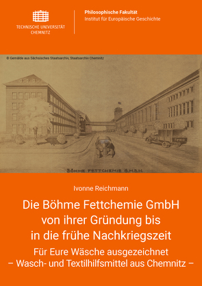 Die Böhme Fettchemie GmbH von ihrer Gründung bis in die frühe Nachkriegszeit von Reichmann,  Ivonne