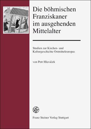 Die böhmischen Franziskaner im ausgehenden Mittelalter von Hlaváček,  Petr