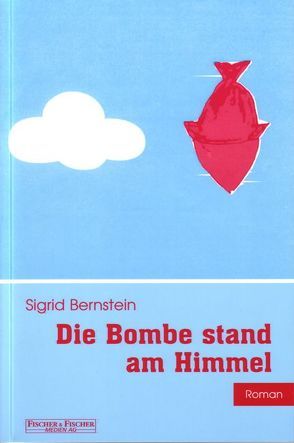 Die Bombe stand am Himmel von Bernstein,  Sigrid