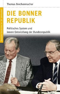 Die Bonner Republik von Brechenmacher,  Thomas, Görtemaker,  Manfred, Kroll,  Frank-Lothar, Neitzel,  Sönke