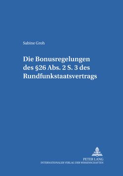 Die Bonusregelungen des §26 Abs. 2 S. 3 des Rundfunkstaatsvertrages von Groh,  Sabine