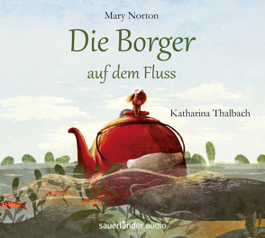 Die Borger auf dem Fluss von Dziubak,  Emilia, Jung,  Christiane, Kauffels,  Dirk, Norton,  Mary, Thalbach,  Katharina