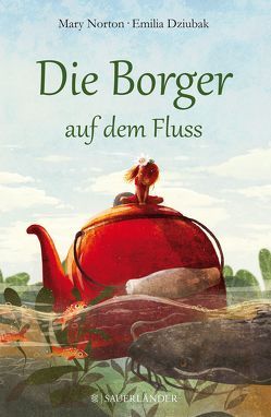 Die Borger auf dem Fluss von Dziubak,  Emilia, Norton,  Mary, Steen,  Christiane