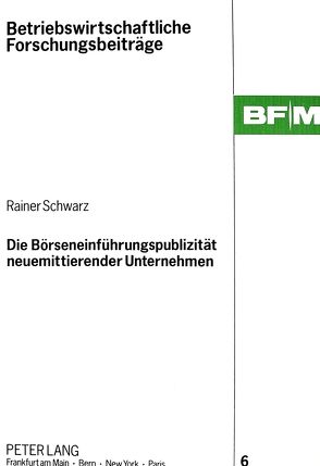 Die Börseneinführungspublizität neuemittierender Unternehmen von Schwarz,  Rainer