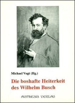 Die boshafte Heiterkeit des Wilhelm Busch von Bonati,  Peter, Klotz,  Volker, Pape,  Walter, Riha,  Karl, Schnell,  Ralf, Vaßen,  Florian, Vogt,  Michael