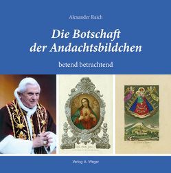 Die Botschaft der Andachtsbildchen von Raich,  Alexander