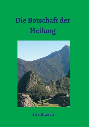 Die Botschaft der Heilung von Ruesch,  Ilse