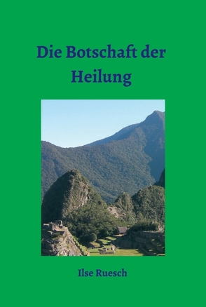 Die Botschaft der Heilung von Ruesch,  Ilse