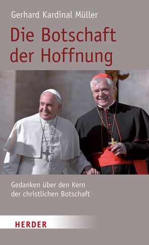 Die Botschaft der Hoffnung von Dörr,  Franziska, Granados,  Carlos, Müller,  Gerhard Ludwig