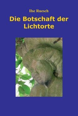 Die Botschaft der Lichtorte von Ruesch,  Ilse