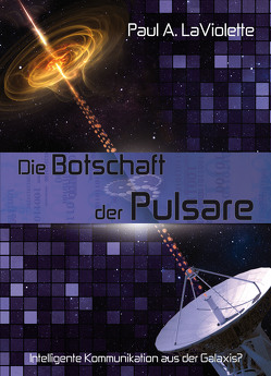 Die Botschaft der Pulsare von Hiess,  Peter, LaViolette,  Paul A