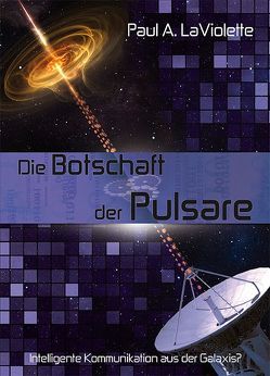 Die Botschaft der Pulsare von Hiess,  Peter, LaViolette,  Paul A