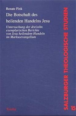 Die Botschaft des heilenden Handelns Jesu von Fink,  Renate