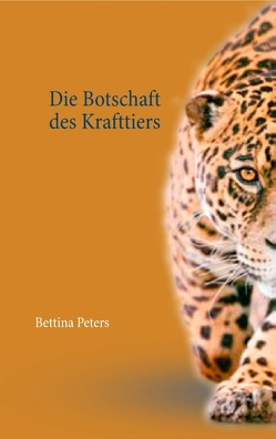 Die Botschaft des Krafttiers von Peters,  Bettina